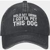 Hold My Drink I Gotta Pet This Dog Cotton Baseball Cap Distressed Casual Unisex Hat