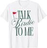 Talk Birdie to Me Funny Golf Master Golf Lover Women Men T-Shirt