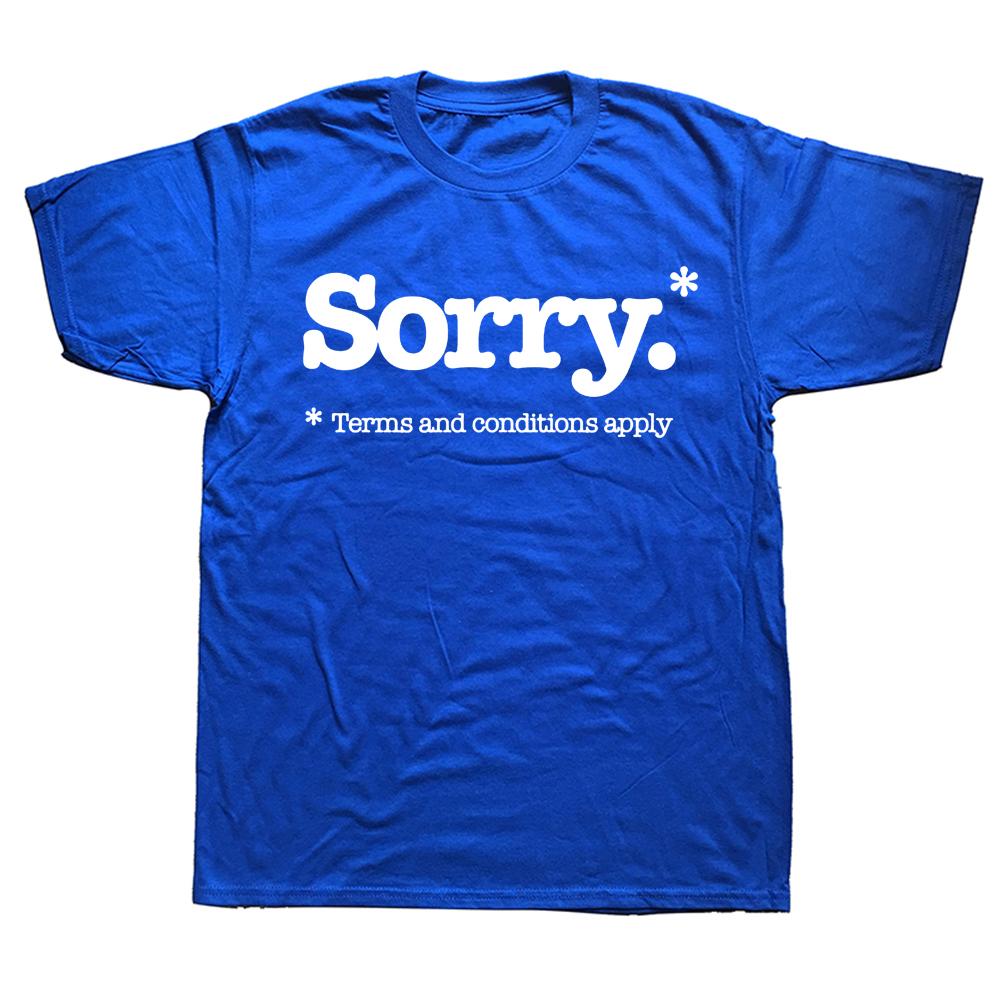 Sorry Slogan Not Sorry Terms And Conditions Sarcastic T Shirts Streetwear Short Sleeve Birthday Gifts Summer Style T-shirt Men