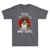 You Say Crazy Cat Lady Like Its A Bad Thing Funny Cat Lover Retro Unisexs Tshirt