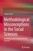 The Methodological Misconceptions In the Social Sciences : Rethinking Social Thought and Social Processes Book