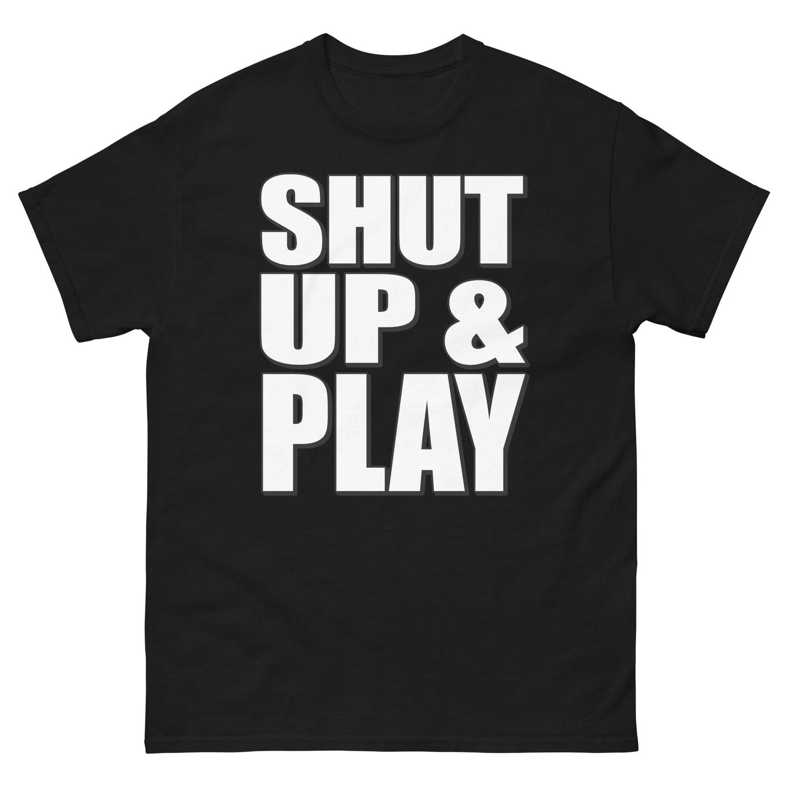 Shut Up and Play Bold Statement Funny Design T-Shirt L