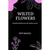Wilted Flowers: Navigating Motherhood with Motherwound