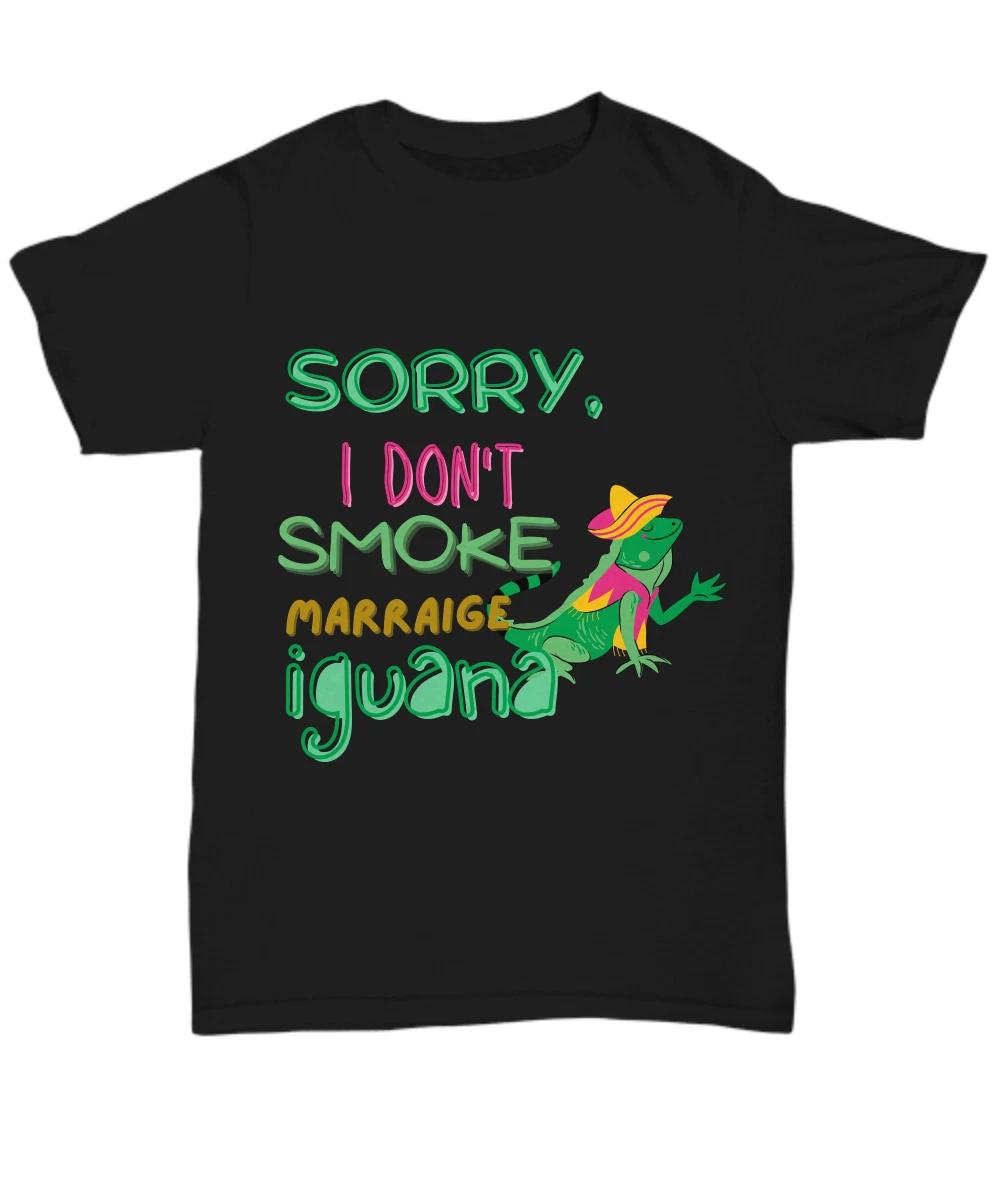 Funny T-Shirts, Funny Memes, Sorry I Don t Smoke Marriage Iguana, Funny Igiuana L