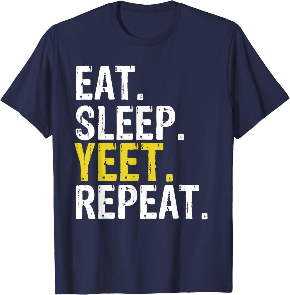 Funny Eat Sleep Yeet Repeat Gift Unisex T-Shirt Unisex T-Shirt XXXL