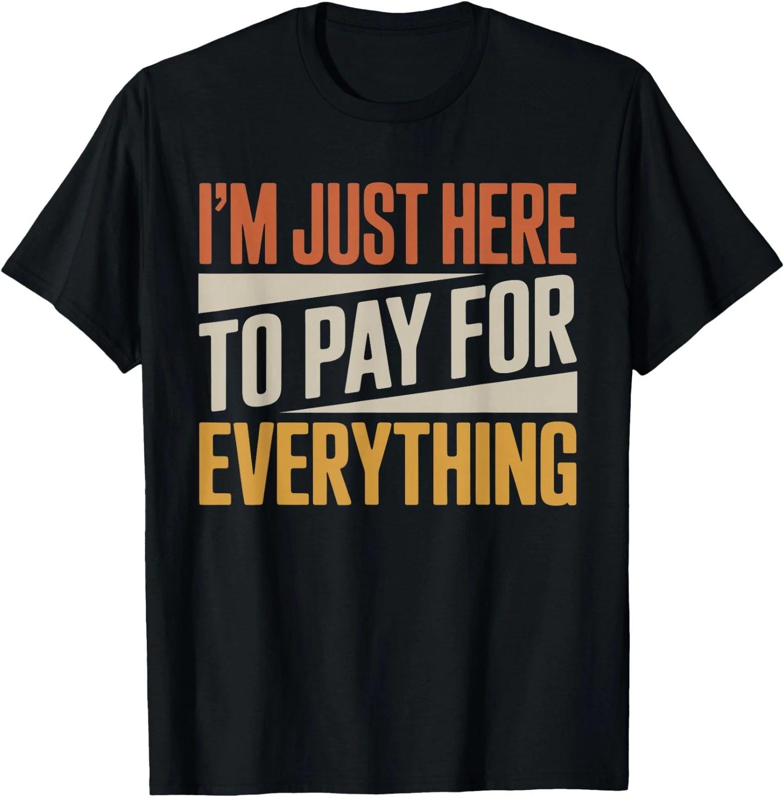 I m Just Here to Pay for Everything Funny Quote. Retro Vinta T-Shirt L