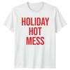 Holiday Hot Mess Holiday Humor Graphic Tee Unisexs TShirt Unisexs Top