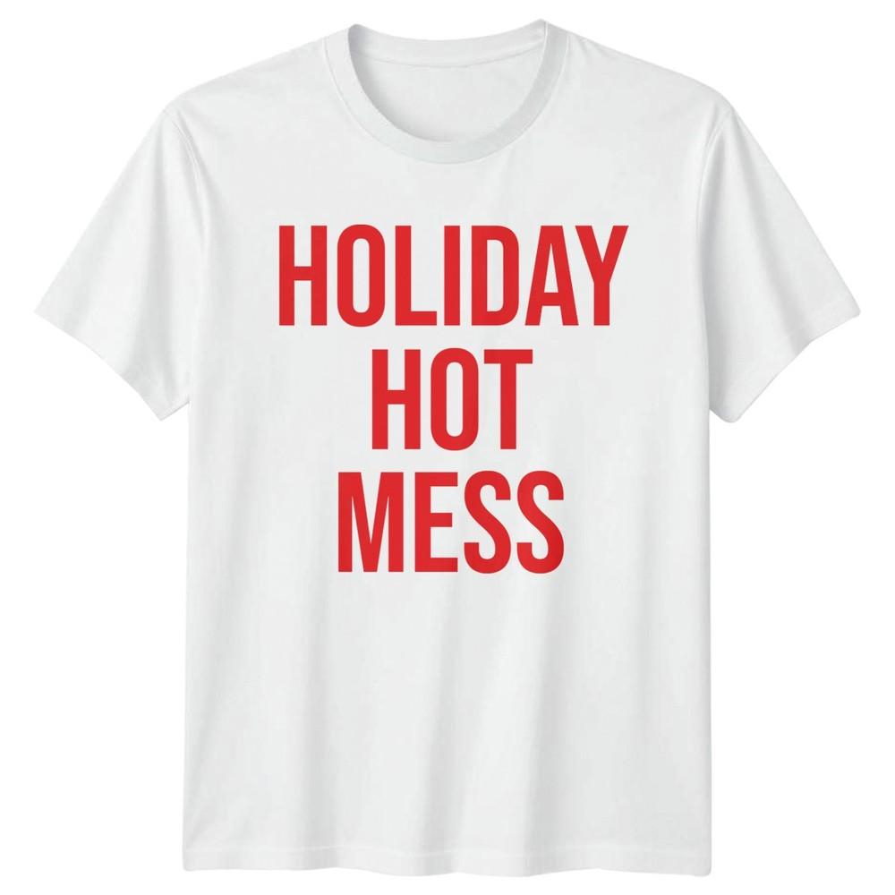 Holiday Hot Mess Holiday Humor Graphic Tee Unisexs TShirt Unisexs Top S