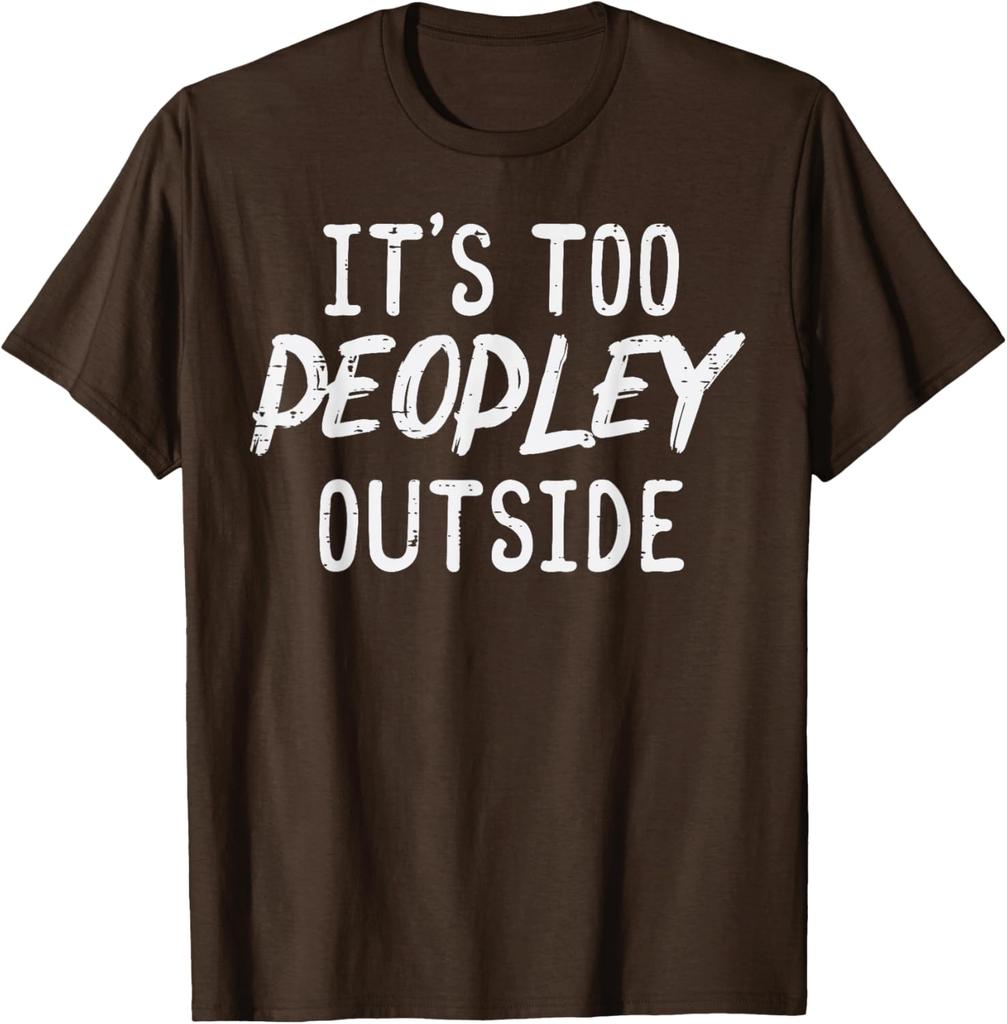 Too Peopley Outside Funny Introvert Saying Graphic TShirt Men Casual Cotton Tee