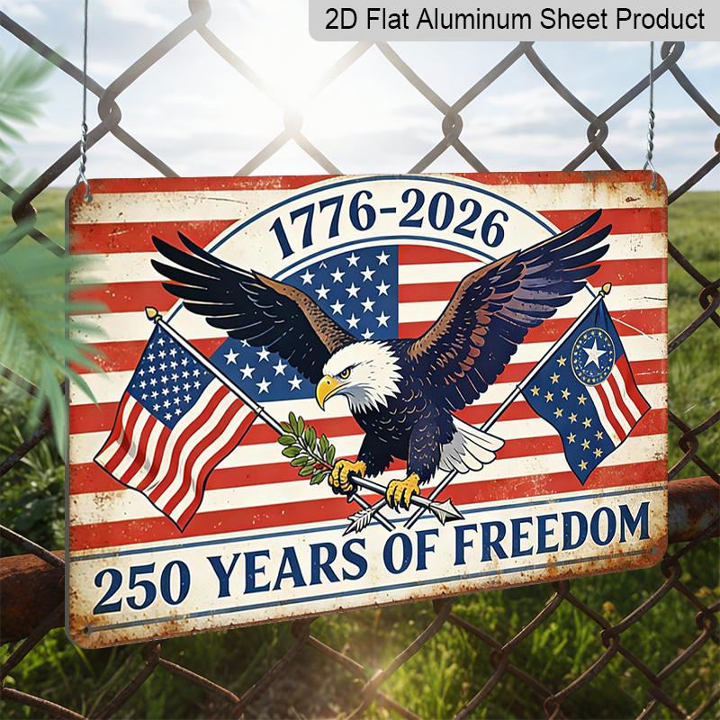 2D Flat 250 Years of Freedom Metal Sign 1776-2026 American Independence Day Decor Rustic Aluminium Plaque with Bald Eagle & Flags Design Vintage Wall