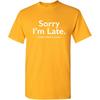 Sorry I’m Late I Didn’t Want to Come Funny T-Shirt | Meme Humor Graphic Tee Gift Idea | Novelty T Shirts for Birthday Parties