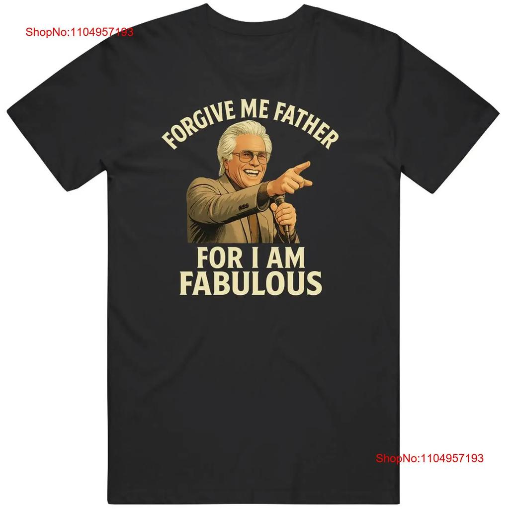 Uncle Baby Billy Forgive Me Father I Am Fabulous T Shirt vintage Washed streetwear Comfortable fashion Soft graphic Versatile