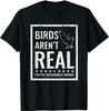 Birds Aren't Real They're Government Drones Funny T-Shirt-100% Cotton