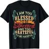 I Am Too Blessed To Be Stressed & Too Grateful To Be Hateful T-Shirt