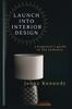 The Launch Into Interior Design : a Beginner's Guide To the Industry Book