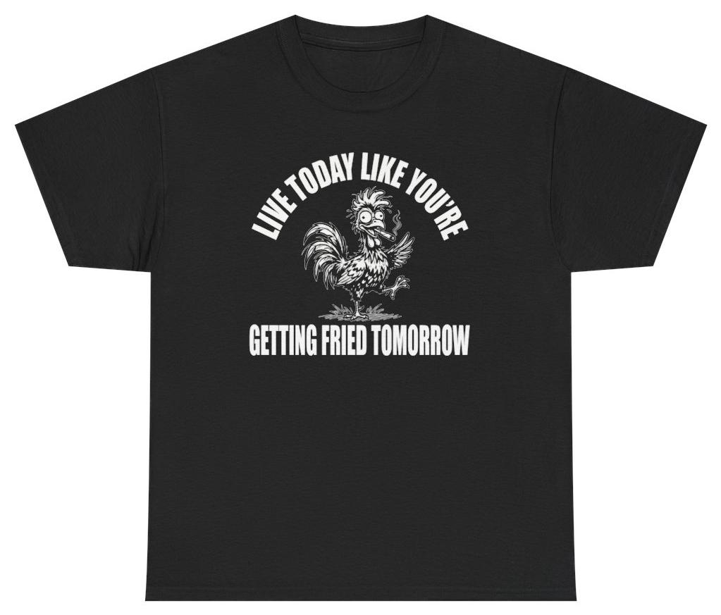 Funny Getting Fried Tomorrow Tee Unethical Threads L