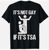 Funny It Is Not Gay If It Is TSA Security Funny Quote T-Shirt Unisex T-Shirt