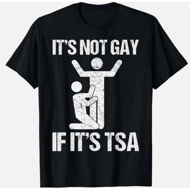 Funny It Is Not Gay If It Is TSA Security Funny Quote T-Shirt Unisex T-Shirt