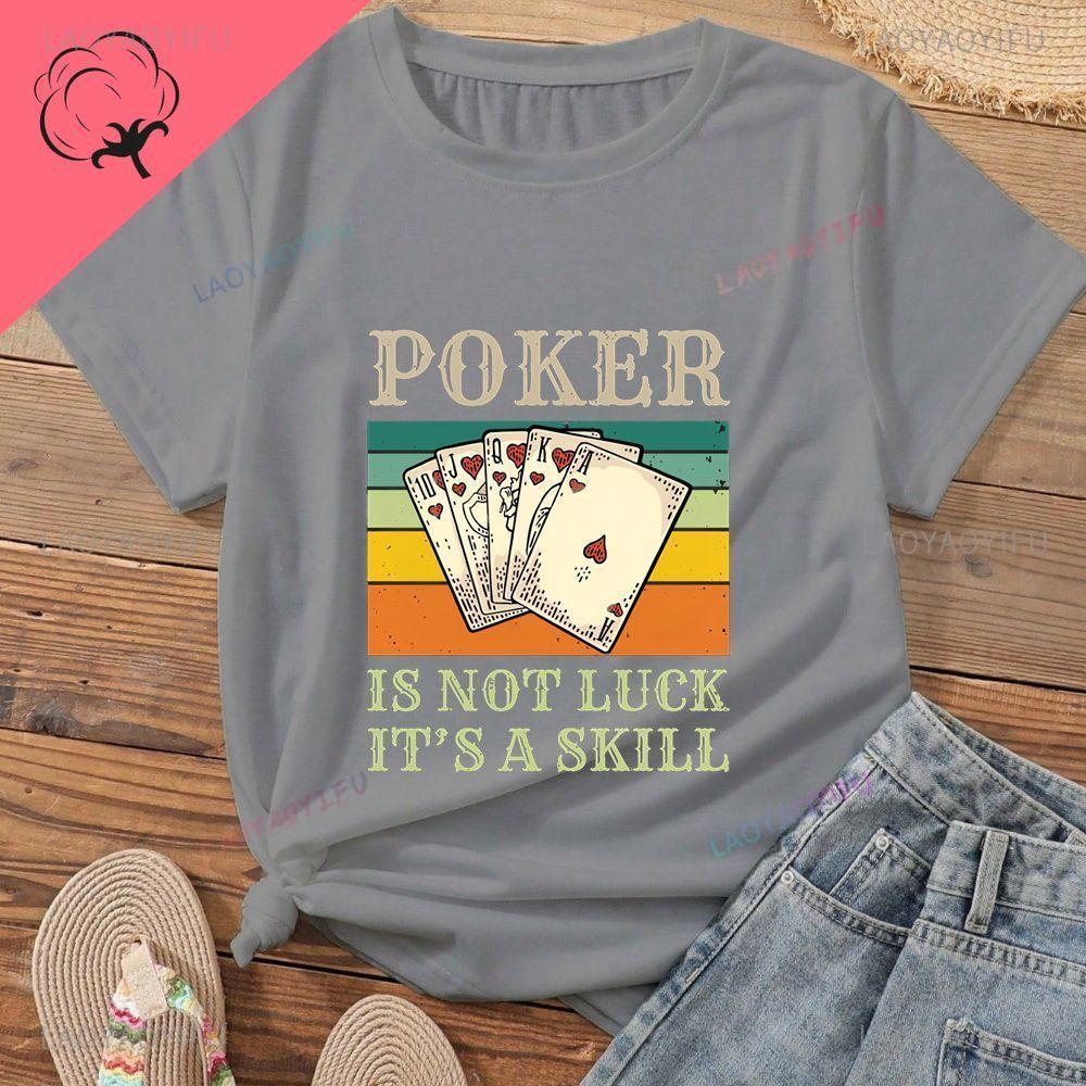 Poker Is Not About Luck; It's About Skill. Lucky Poker Unisex's Shirt with Pure Cotton T-shirt Pattern