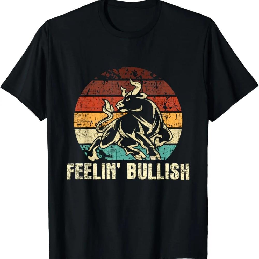 

Feelin Bullish - Stock Market Trading Day Trader Investor T-Shirt S