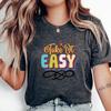 Take It Easy T-Shirt, Relaxing Positive Quote Tee, Chill Vibes Apparel, Stress-Free Motivational Shirt, Casual Comfort Gift Idea