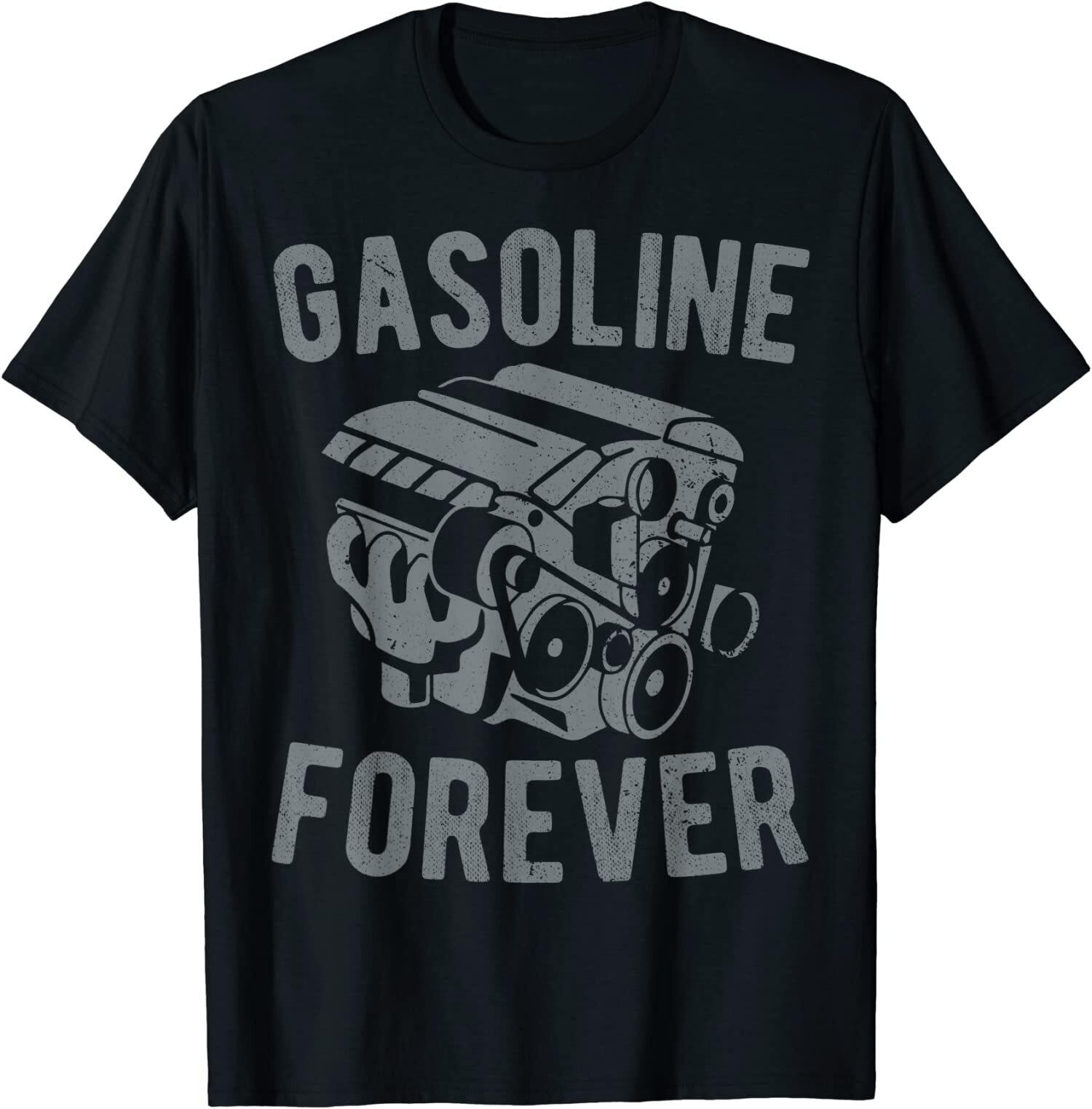 NEW LIMITED Gasoline Forever Funny Gasoline Gas Cars Tees T-Shirt XL