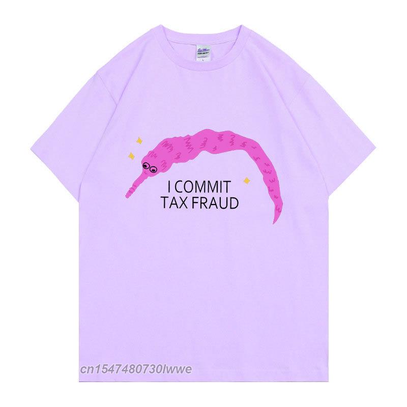 I Commit Tax Fraud TShirt Unisex Unisex Fashion Creativity T Shirt Unisex ShrinkProof Cotton Tops New Personality Funny Tee