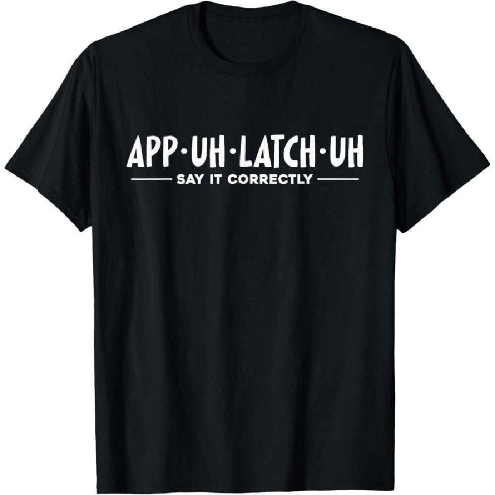 

Appalachia App-Uh-Latch-Uh Say It Correctly T-Shirt XXXXXL