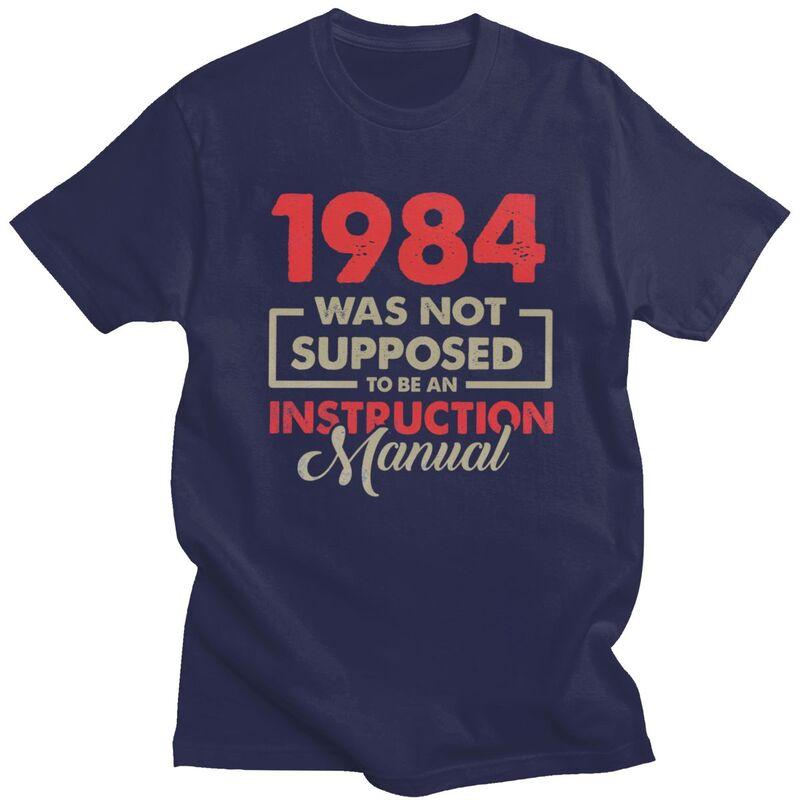 

1984 Was Not Supposed To Be An Instruction Manual T Shirt for Men 100 Cotton Tshirt Short Sleeve Tee Shirt Loose Fit Clothing 4XL