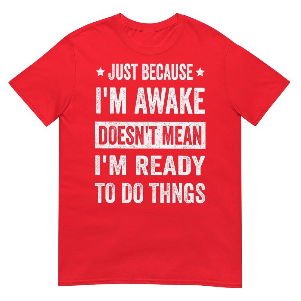 Just Because Im Awake Funny Tshirt For Tweens And Teens Tshirt S