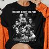 History Is Not The Past Tshirt Black History Tee Shirt Mlk Tee Shirt