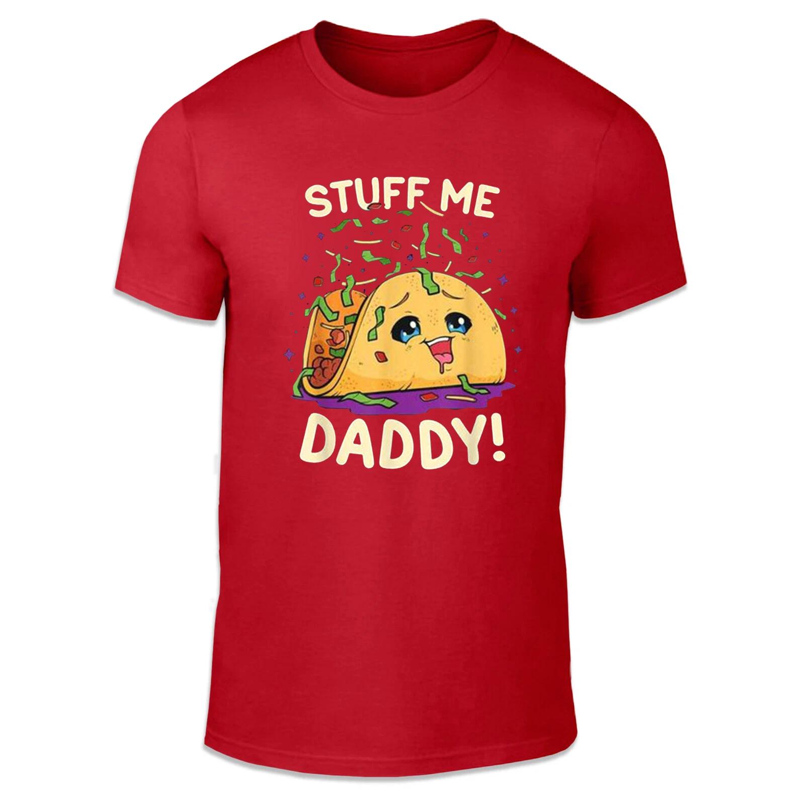 Stuff Me Daddy Adult Unisex T Shirt Taco Food Comedy Daddy Issues S
