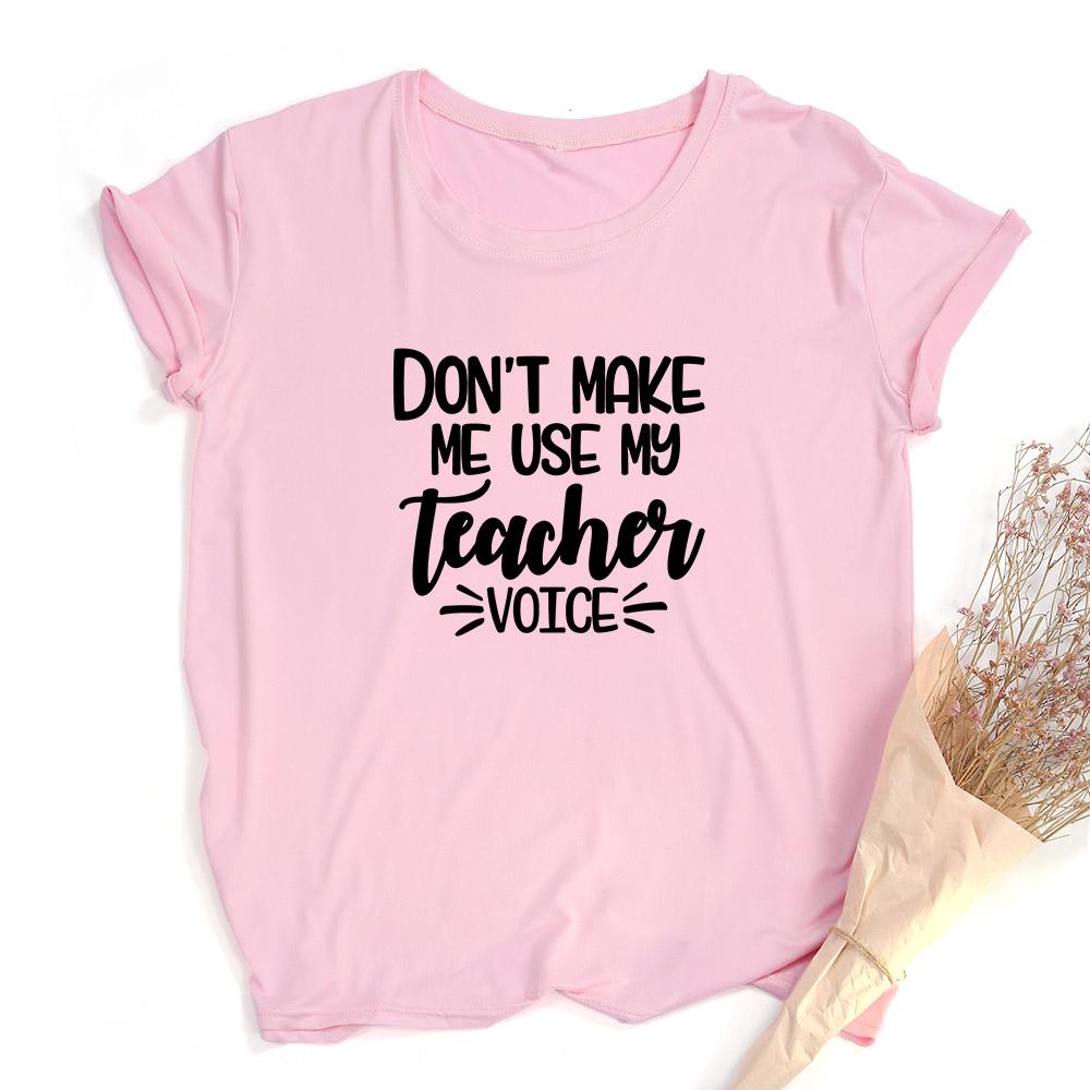Don T Make Me Use My Teacher Voice Women Summer T Shirt Funny Casual Graphic Tees