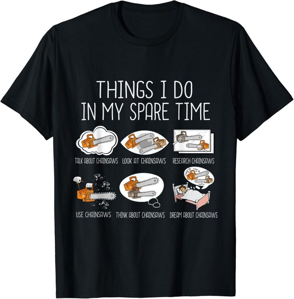 

Chainsaw Lover Men Woodworker Lumberjack Arborist Chainsaw Gift Unisex T-Shirt 4XL