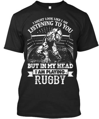 I Might Look Like Am Listening To You But In My Head Playing Rugby Standard Unisex T-shirt
