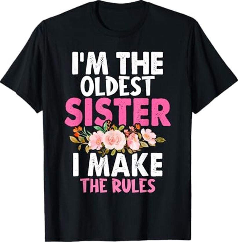 I am the Oldest Sister I Make The Rules Oldest Sister Gift Unisex T-Shirt Unisex T-Shirt S