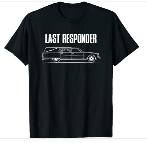 Last ResponderMortician Embalmer Funeral Director T-Shirt Size S-5XL Unisex T-Shirt S