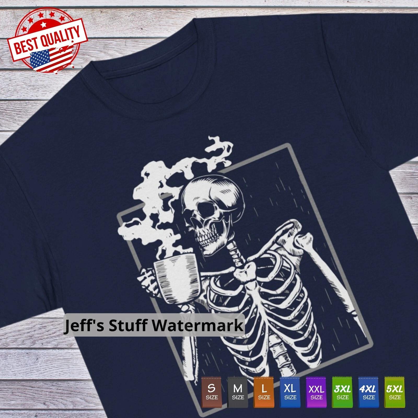 Funny Skeleton Drinking Coffee T-Shirt, Gift for Men or Women, Halloween Tee 4XL