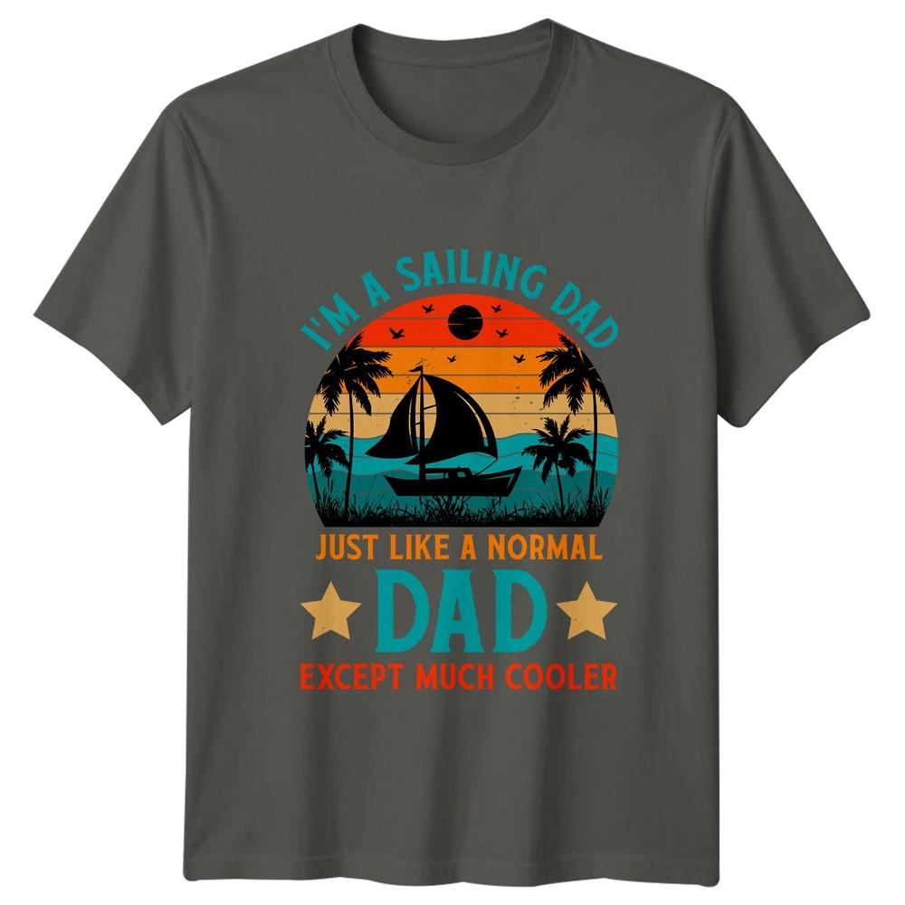Im A Sailing Dad Just Unisexs TShirt Fathers Day Sailing Fathers Day Gift For Him S