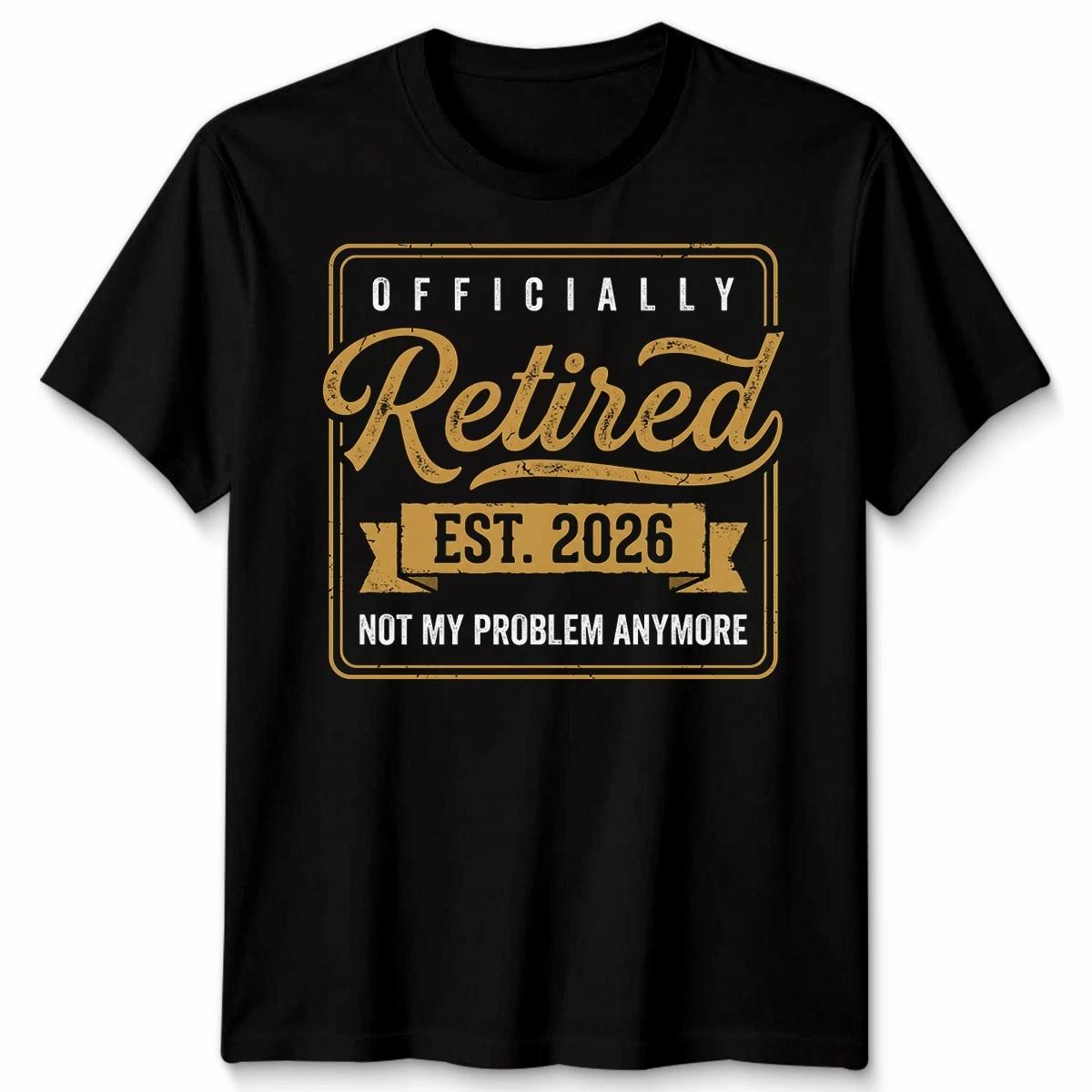 Retirement 2026 Retired 2026 Not My Problem Anymore Funny Unisex Tshirt L