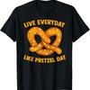 Live Everyday Like A Pretzel Day Funny German Food Pun T Shirt