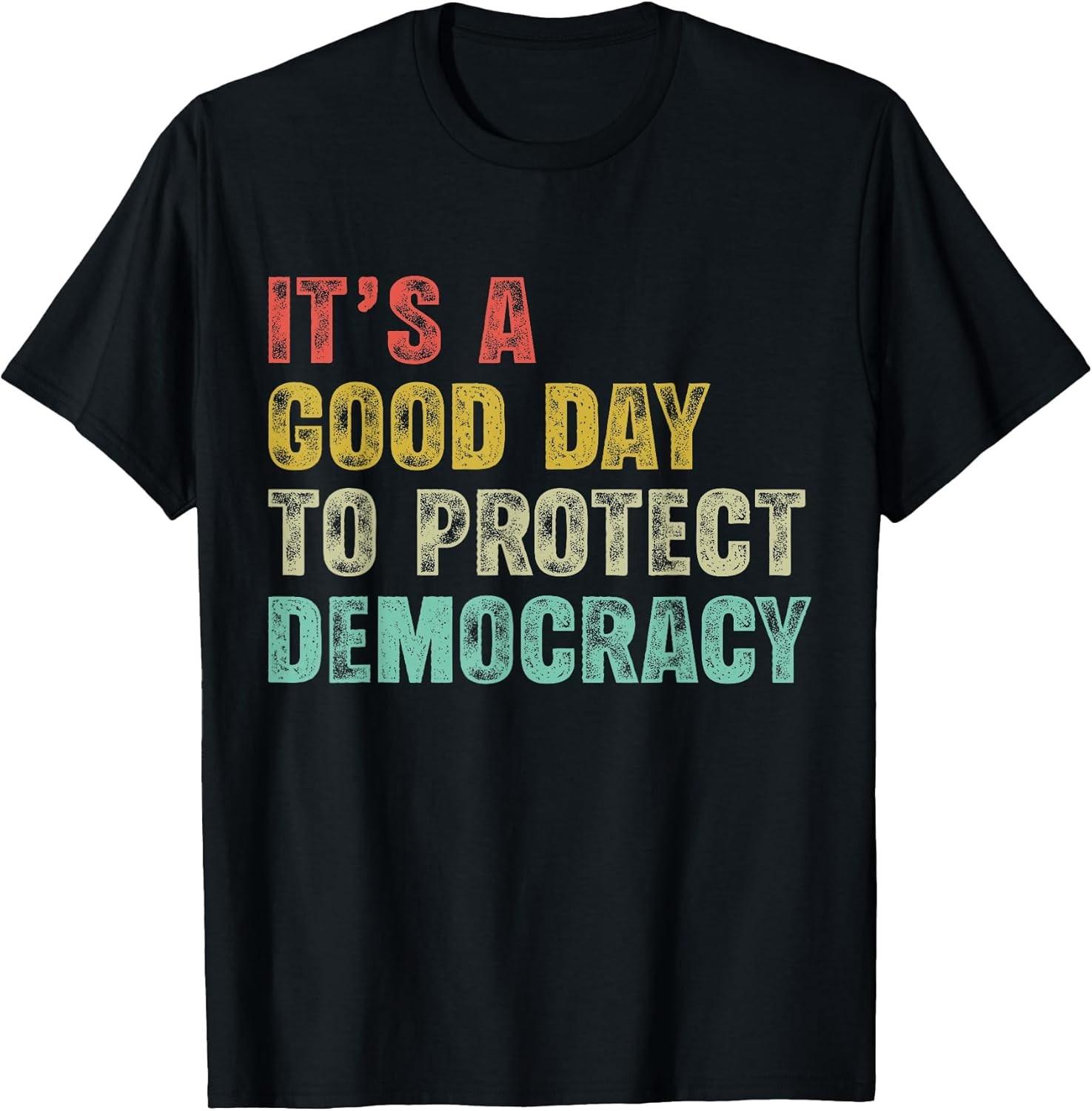 NEW LIMITED! It s A Good Day to Protect Democracy Women Rights Tee - MADE IN USA XXXL