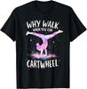 Why Walk When You Can Cartwheel Gymnast Girls Gymnastics T-Shirt