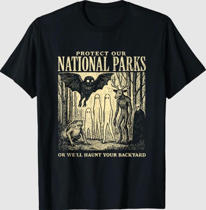 

Protect Our National Parks or We ll Haunt Your Backyard T-Shirt S