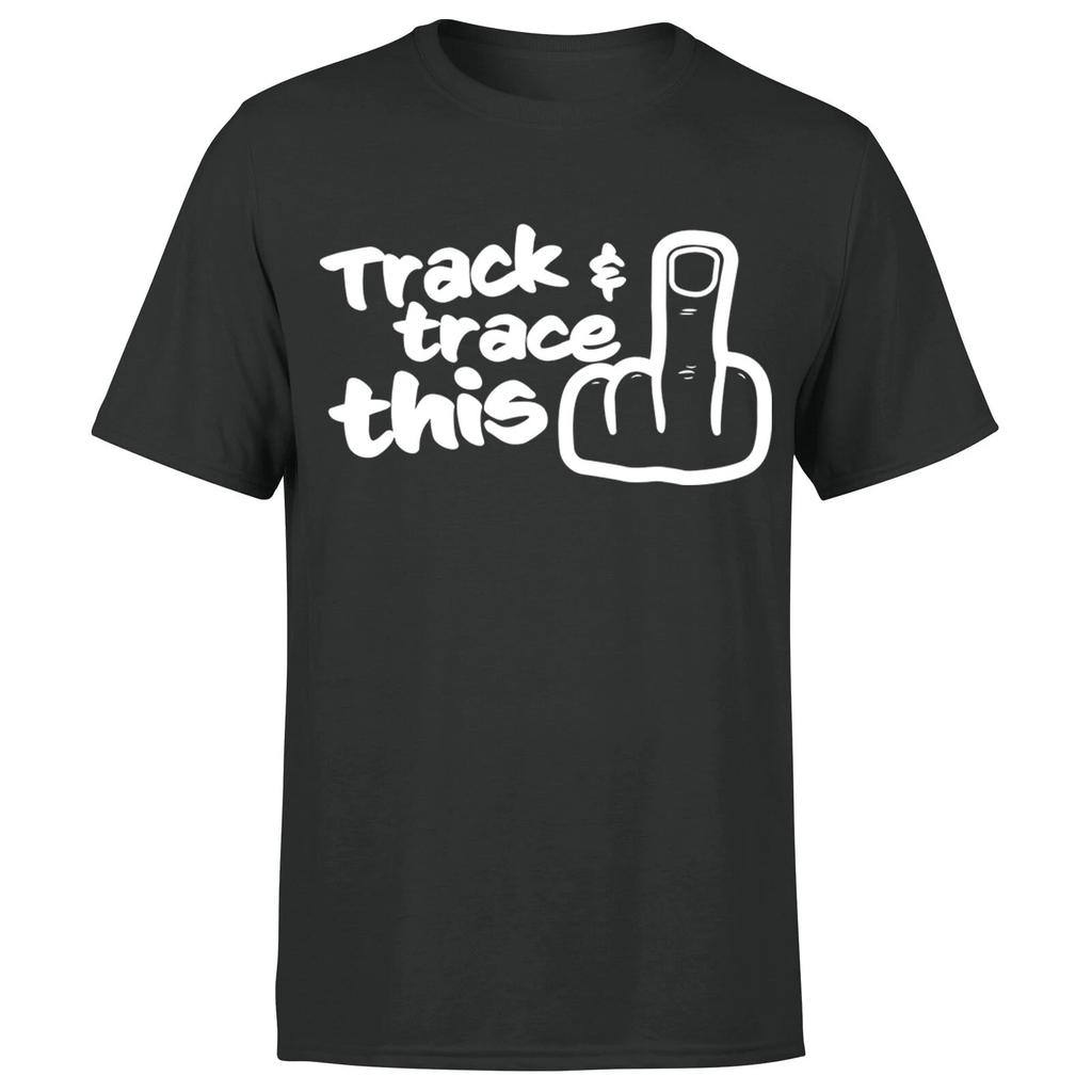 Track And Trace This Funny Rude Cool Sarcastic Graphic For Mens T shirt