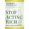 Stop Acting Rich: ...And Start Living Like A Real Millionaire