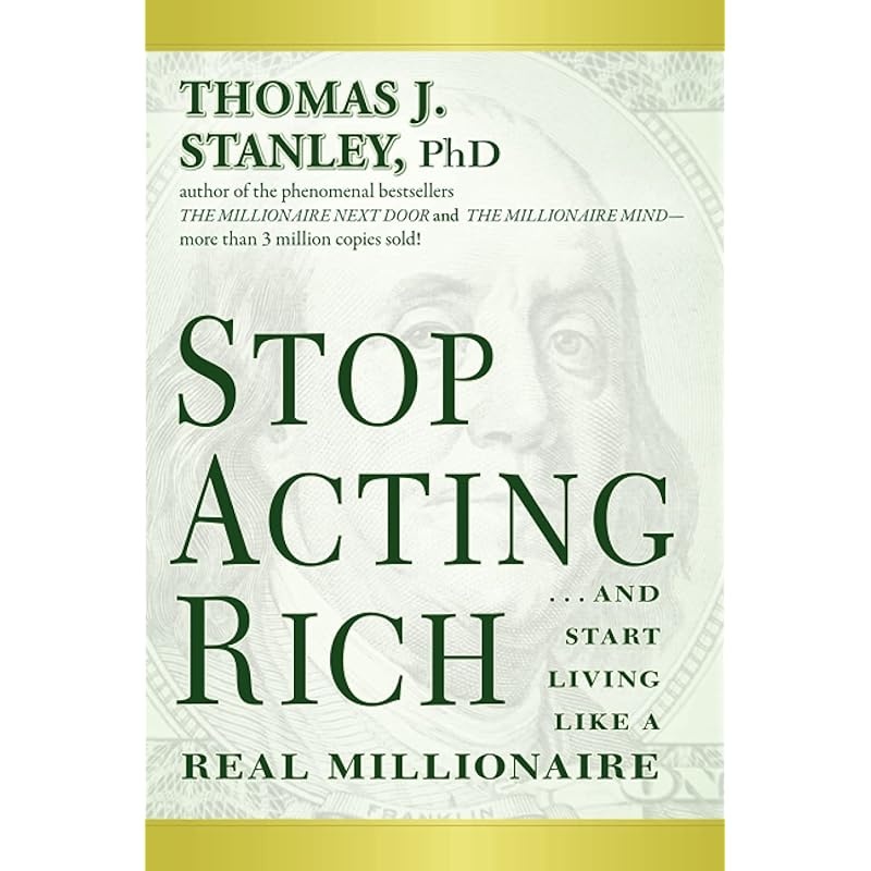 Stop Acting Rich: ...And Start Living Like A Real Millionaire