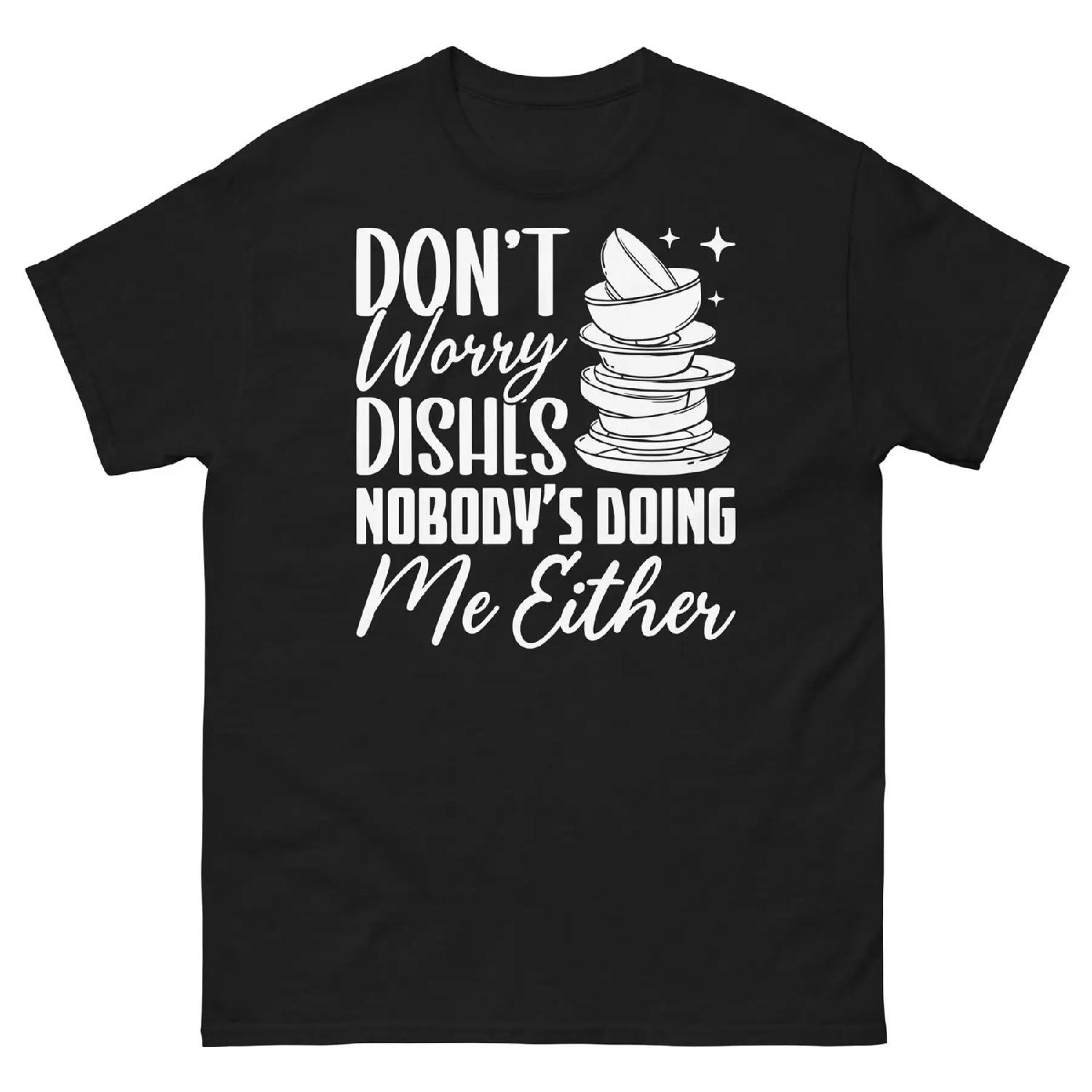 Don t Worry Dishes Nobody s Doing Me Either Marriage Humor Men s Classic Tee S