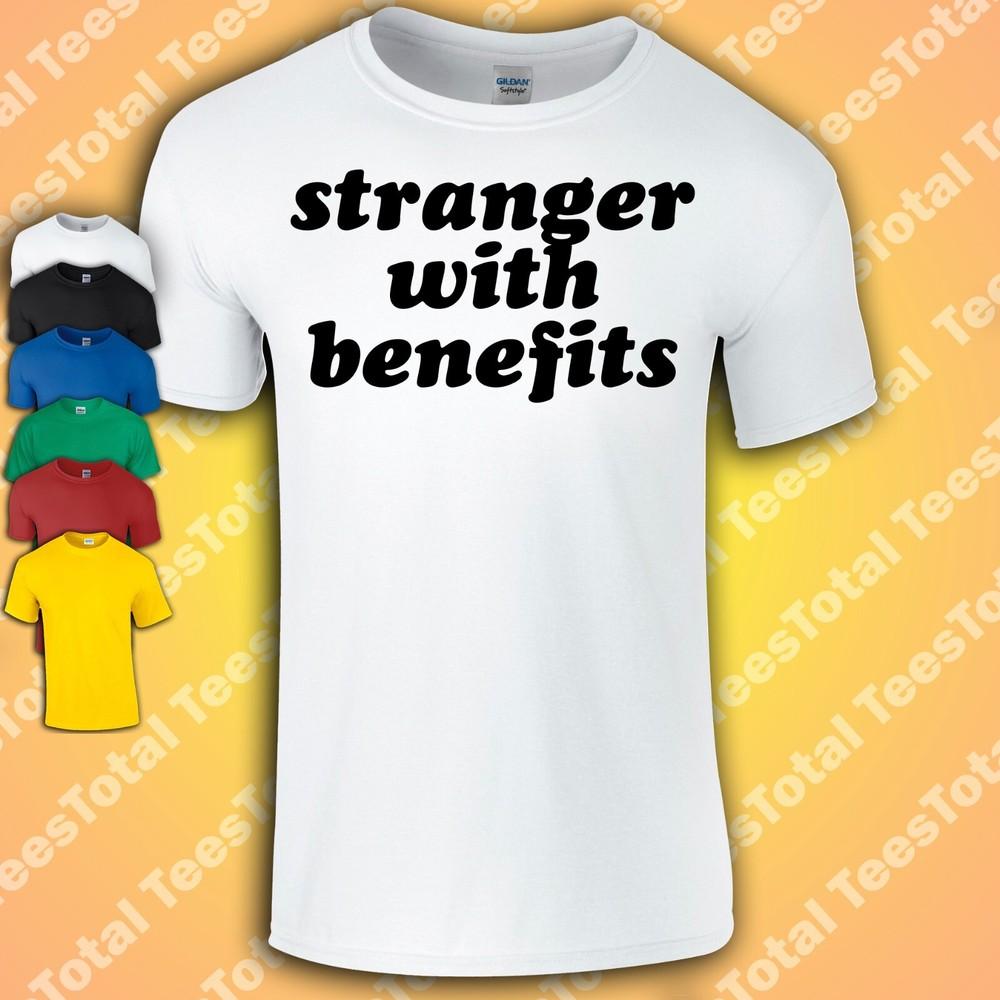 

Stranger With Benefits T-Shirt | Funny | Adult | Rude | Dating | Romance | 4XL