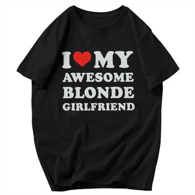 Men T Shirt Funny I Love My Hot Blonde Girlfriend Awesome Pops Y2K Graphic Tees Unisex Clothing T Shirts